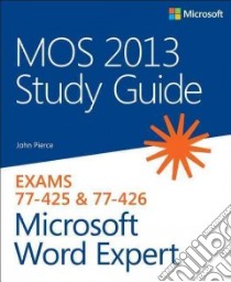 Mos 2013 Study Guide for Microsoft Word Expert libro in lingua di Pierce John