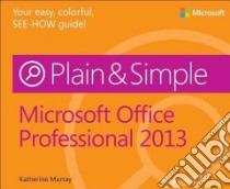 Microsoft Office Professional 2013 Plain & Simple libro in lingua di Murray Katherine