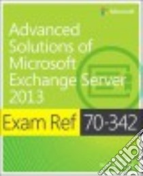 Advanced Solutions of Microsoft Exchange Server 2013 libro in lingua di Reid Brian, Goodman Steve
