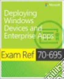 Exam Ref 70-695 Deploying Windows Devices and Enterprise Apps libro in lingua di Svidergol Brian