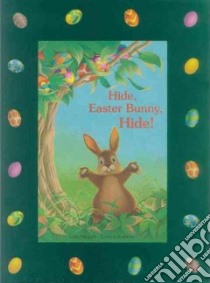 Hide, Easter Bunny, Hide! libro in lingua di Weigelt Udo, Kadmon Kristinah (ILT), James J. Alison (TRN)