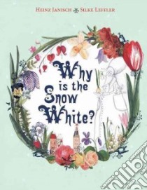 Why Is the Snow White? libro in lingua di Janisch Heinz, Leffler Silke (ILT), Morrison Rebecca K. (TRN)