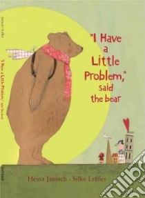 I Have a Little Problem, Said the Bear libro in lingua di Janisch Heinz, Leffler Silke (ILT)