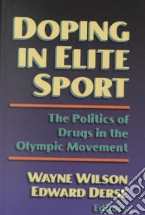 Doping in Elite Sport libro in lingua di Wilson Wayne (EDT), Derse Ed (EDT)