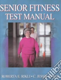 Senior Fitness Test Manual libro in lingua di Rikli Roberta E., Jones C. Jessie