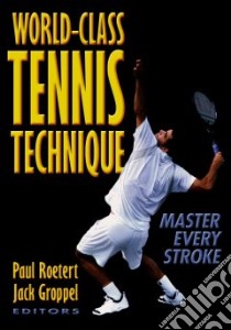 World-Class Tennis Technique libro in lingua di Roetert Paul Ph.D. (EDT), Groppel Jack L. (EDT)