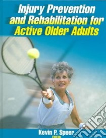 Injury Prevention And Rehabilitation For Active Older Adults libro in lingua di Speer Kevin P. M.D. (EDT)