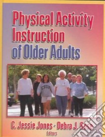 Physical Activity Instruction Of Older Adults libro in lingua di Jones C. Jessie Ph.D. (EDT), Rose Debra J. (EDT)
