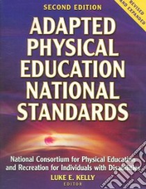 Adapted Physical Education National Standards libro in lingua di Kelly Luke E. Ph.D.