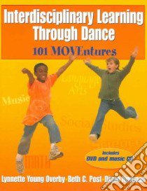 Interdisciplinary Learning Through Dance libro in lingua di Overby Lynnette Young, Post Beth C., Newman Diane