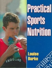 Practical Sports Nutrition libro in lingua di Louise Burke