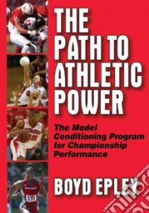 The Path to Athletic Power libro in lingua di Epley Boyd