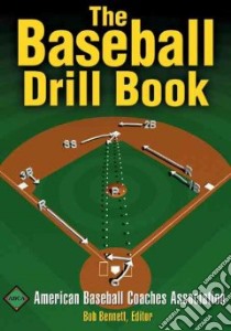 The Baseball Drill Book libro in lingua di Bennett Bob (EDT), American Baseball Coaches Association (COR)