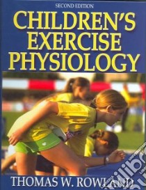Children's Exercise Physiology libro in lingua di Rowland Thomas W.