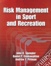 Risk Management in Sport And Recreation libro in lingua di Spengler John O. Ph.D., Connaughton Daniel P., Pittman Andrew T. Ph.D.
