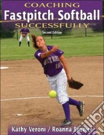 Coaching Fastpitch Softball Successfully libro in lingua di Veroni Kathy J., Brazier Roanna