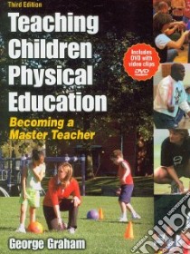 Teaching Children Physical Education libro in lingua di Graham George
