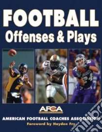 Football Offenses & Plays libro in lingua di American Football Coaches Association, Mallory Bill (EDT), Nehlen Don (EDT)