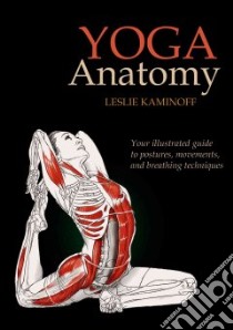 Yoga Anatomy libro in lingua di Kaminoff Leslie, Matthews Amy (CON), Ellis Sharon (ILT)