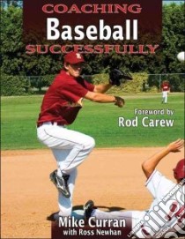 Coaching Baseball Successfully libro in lingua di Curran Mike, Newhan Ross, Carew Rod (FRW)