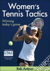 Women's Tennis Tactics libro in lingua di Antoun Rob