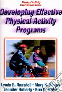 Developing Effective Physical Activity Programs libro in lingua di Ransdell Lynda Ph.D., Dinger Mary K. Ph.D., Huberty Jennifer Ph.D., Miller Kim