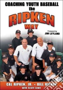 Coaching Youth Baseball the Ripken Way libro in lingua di Ripken Cal Jr., Ripken Bill, Lowe Scott, Leyland Jim (FRW)