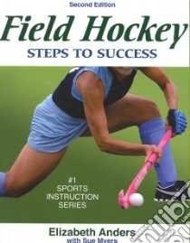 Field Hockey Steps to Success libro in lingua di Anders Elizabeth, Myers Sue