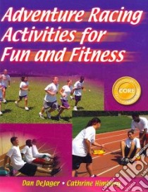 Adventure Racing Activities for Fun and Fitness libro in lingua di Dejager Dan, Himberg Cathrine