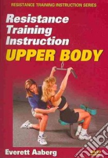 Resistance Training Instruction Upper Body libro in lingua di Aaberg Everett