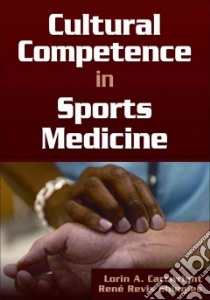 Cultural Competence in Sports Medicine libro in lingua di Cartwright Lorin A.
