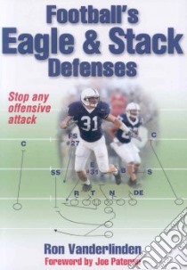 Football's Eagle & Stack Defenses libro in lingua di Vanderlinden Ron, Paterno Joe (FRW)