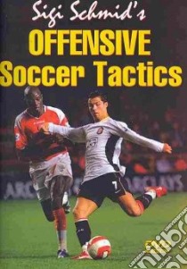 Sigi Schmid's Offensive Soccer Tactics libro in lingua di Schmid Sigi