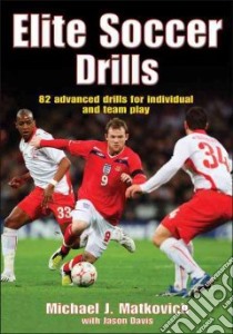 Elite Soccer Drills libro in lingua di Matkovich Michael J., Davis Jason, Yeagley Jerry (FRW)