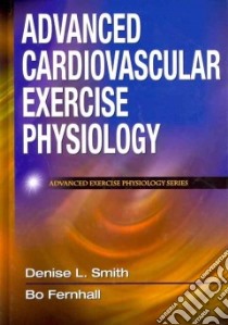 Advanced Cardiovascular Exercise Physiology libro in lingua di Denise L Smith