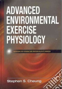 Advanced Environmental Exercise Physiology libro in lingua di Cheung Stephen S. Ph.D.