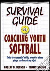 Survival Guide for Coaching Youth Softball libro in lingua di Benson Robert B., Benson Tammy
