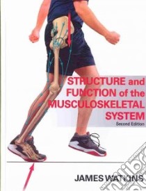 Structure and Function of the Musculoskeletal System libro in lingua di Watkins James