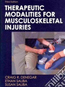 Therapeutic Modalities for Musculoskeletal Injuries libro in lingua di Denegar Craig R. Ph.D., Saliba Ethan Ph.D., Saliba Susan Ph.D.
