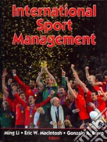 International Sport Management libro in lingua di Li Ming, MacIntosh Eric W. Ph.D., Bravo Gonzalo A. Ph.D.