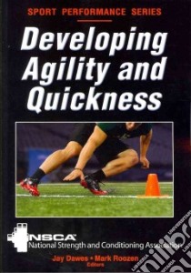 Developing Agility and Quickness libro in lingua di National Strength & Conditioning Associa (COR), Dawes Jay (EDT), Roozen Mark (EDT)