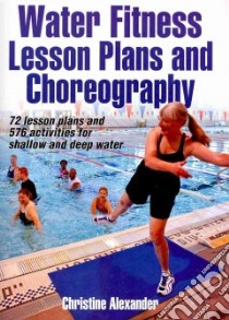 Water Fitness Lesson Plans and Choreography libro in lingua di Christine Alexander