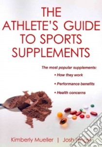 The Athlete's Guide to Sports Supplements libro in lingua di Mueller Kimberly, Hingst Josh