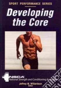 Developing the Core libro in lingua di National Strength and Conditioning Association (COR), Willardson Jeffrey M. (EDT)