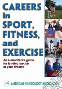 Careers in Sport, Fitness and Exercise libro in lingua di American Kinesiology Association (COR), Hoffman Shirl J. (CON), Anderson David (CON), Chodzko-zajko Wojtek (CON)