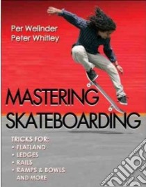 Mastering Skateboarding libro in lingua di Welinder Per, Whitley Peter, Kanights Bryce (PHT)