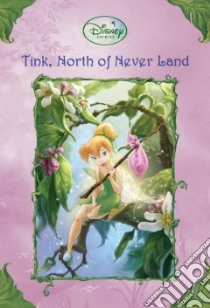 Tink, North of Never Land libro in lingua di Thorpe Kiki, Clarke Judith Holmes (ILT), Brown Adrienne (ILT), Pickens Charles (ILT)