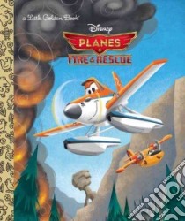 Planes - Fire & Rescue libro in lingua di Gannaway Bobs, Hernandez Arturo (ILT), Fejeran Tony (CON)