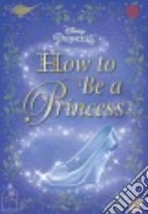 How to Be a Princess libro in lingua di Carbone Courtney, Disney Storybook Art Team (ILT)