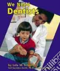 We Need Dentists libro in lingua di Schaefer Lola M., Saunders-Smith Gail
